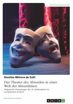 Das Theater des Absurden in einer Welt der Absurditäten. Bulgarische Dramaturgen des 20. Jahrhunderts im europäischen Kontext - Mitreva de Zulli, Rossitza