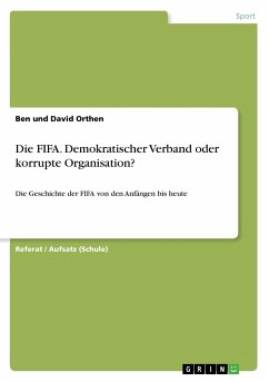 Die FIFA. Demokratischer Verband oder korrupte Organisation? - Orthen, David;Orthen, Ben