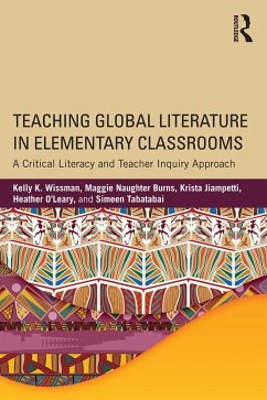 Teaching Global Literature in Elementary Classrooms (eBook, ePUB) - Wissman, Kelly K.; Burns, Maggie Naughter; Jiampetti, Krista; O'Leary, Heather; Tabatabai, Simeen