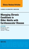 Managing Chronic Conditions in Older Adults with Cardiovascular Disease, An Issue of Clinics in Geriatric Medicine (eBook, ePUB)