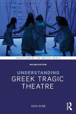 Understanding Greek Tragic Theatre (eBook, ePUB) - Rehm, Rush
