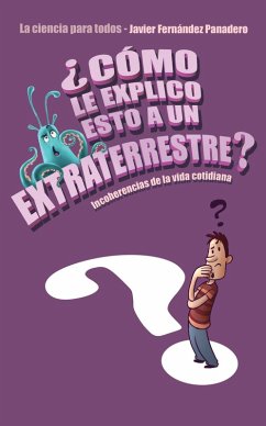 ¿Cómo le explico esto a un extraterrestre? (eBook, ePUB) - Fernández Panadero, Javier