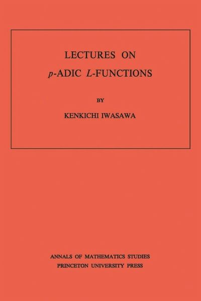 Lectures on P-Adic L-Functions. (AM-74), Volume 74 (eBook, PDF) Lectures on P-Adic L-Functions. (AM-74), Volume 74 (eBook, PDF)