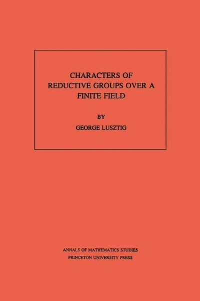 Characters of Reductive Groups over a Finite Field. (AM-107), Volume 107 (eBook, PDF) Characters of Reductive Groups over a Finite Field. (AM-107), Volume 107 (eBook, PDF)