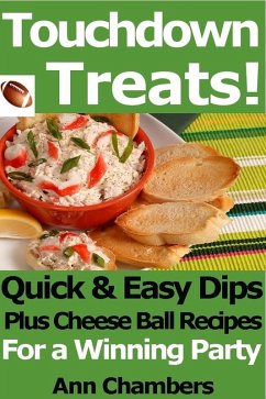 Touchdown Treats! Quick and Easy Dip and Cheese Ball Recipes for a Winning Party (eBook, ePUB) - Chambers, Ann