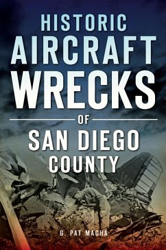 Historic Aircraft Wrecks of San Diego County (eBook, ePUB) - Macha, G. Pat