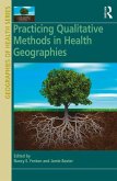 Practicing Qualitative Methods in Health Geographies (eBook, PDF) Practicing Qualitative Methods in Health Geographies (eBook, PDF)