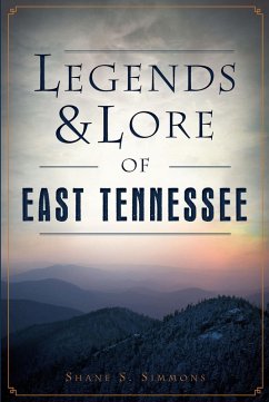 Legends & Lore of East Tennessee (eBook, ePUB) - Simmons, Shane S.