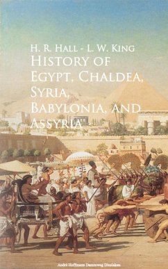 History of Egypt, Chaldea, Syria, Babylonia, and Assyria - (eBook, ePUB) - Hall, H. R.; King, L. W.