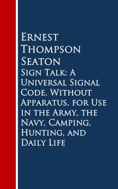 Sign Talk: A Universal Signal Code, Without Appara, Hunting, and Daily Life (eBook, ePUB) - Thompson Seaton, Ernest