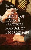 Sleight of Hand: A Practical Manual of Legerdemain (eBook, ePUB) Sleight of Hand: A Practical Manual of Legerdemain (eBook, ePUB)