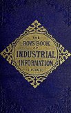 The Boy's Book of Industrial Information (eBook, ePUB) The Boy's Book of Industrial Information (eBook, ePUB)