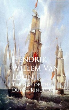 The Rise of the Dutch Kingdom (eBook, ePUB) - Loon, Hendrik Willem Van