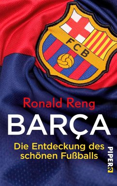Barça: Die Entdeckung des schönen Fußballs Ronald Reng Author
