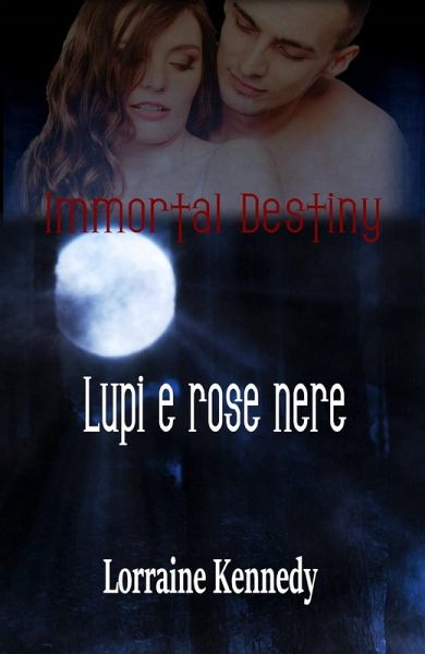 Immortal Destiny : Lupi e rose nere (eBook, ePUB)