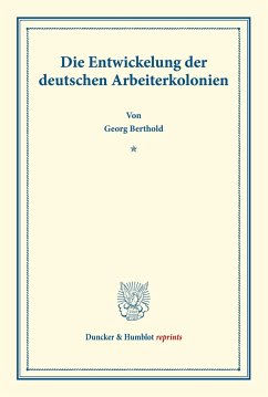 Die Entwickelung der deutschen Arbeiterkolonien. - Berthold, Georg