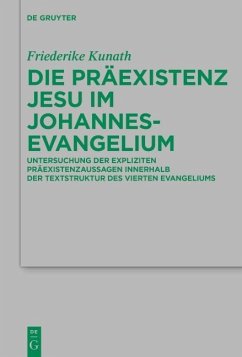 Die Präexistenz Jesu im Johannesevangelium (eBook, ePUB) - Kunath, Friederike Die Präexistenz Jesu im Johannesevangelium (eBook, ePUB) - Kunath, Friederike