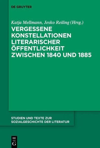 Vergessene Konstellationen literarischer Öffentlichkeit zwischen 1840 und 1885 (eBook, PDF) Vergessene Konstellationen literarischer Öffentlichkeit zwischen 1840 und 1885 (eBook, PDF)