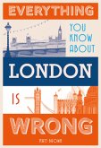 Everything You Know About London is Wrong (eBook, ePUB)