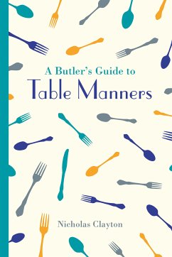 A Butler's Guide to Table Manners (eBook, ePUB) - Clayton, Nicholas