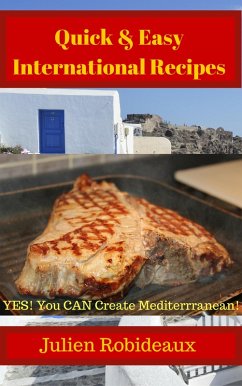 Quick & Easy International Recipes (eBook, ePUB) - Robideaux, Julien Quick & Easy International Recipes (eBook, ePUB) - Robideaux, Julien