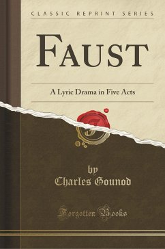 Faust: A Lyric Drama in Five Acts (Classic Reprint)