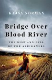 Bridge Over Blood River: The Rise and Fall of the Afrikaners