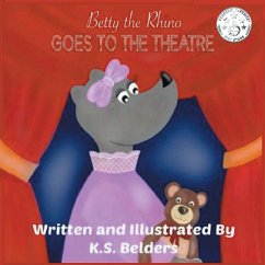 Betty the Rhino Goes to the Theatre - Belders, K S