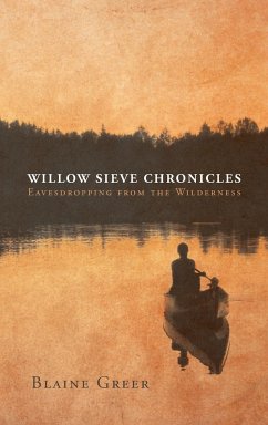 Willow Sieve Chronicles-Eavesdropping from the Wilderness - Greer, Blaine