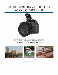 Photographer's Guide to the Sony DSC-RX10 III - White, Alexander S