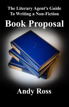 The Literary Agent's Guide to Writing a Non-Fiction Book Proposal - Ross, Andy