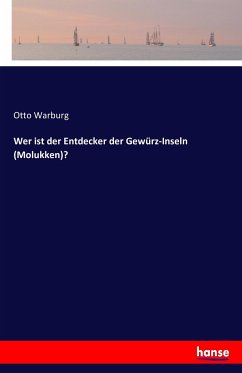 Wer ist der Entdecker der Gewürz-Inseln (Molukken)? - Warburg, Otto