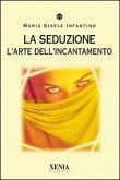 La seduzione. L'arte dell'incantamento La seduzione. L'arte dell'incantamento