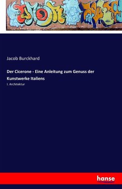 Der Cicerone - Eine Anleitung zum Genuss der Kunstwerke Italiens - Burckhard, Jacob