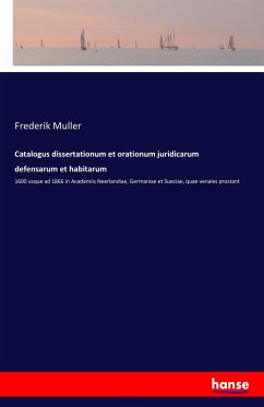 Catalogus dissertationum et orationum juridicarum defensarum et habitarum