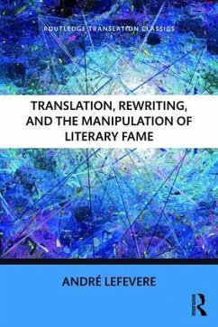 Translation, Rewriting, and the Manipulation of Literary Fame - Lefevere, Andre (formerly of the University of Texas at Austin)