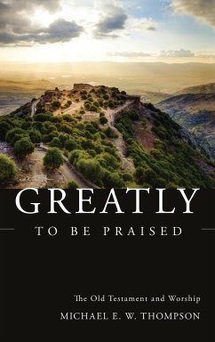 Greatly to be Praised - Thompson, Michael E. W.