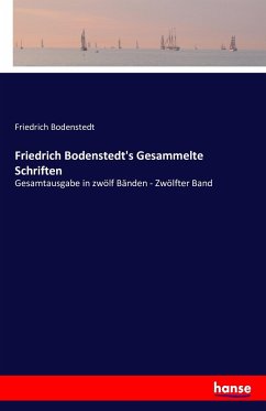 Friedrich Bodenstedt's Gesammelte Schriften: Gesamtausgabe in zwölf Bänden - Zwölfter Band