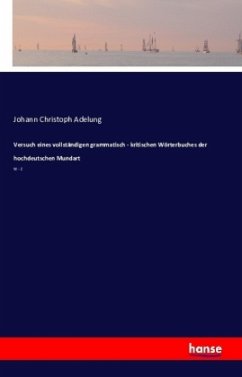 Versuch eines vollständigen grammatisch - kritischen Wörterbuches der hochdeutschen Mundart - Adelung, Johann Chr.