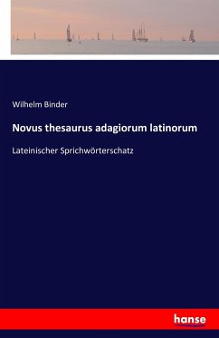 Novus thesaurus adagiorum latinorum - Binder, Wilhelm