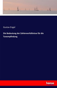 Die Bedeutung der Zahlenverhältnisse für die Tonempfindung - Engel, Gustav