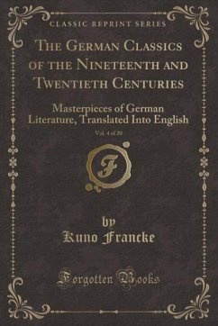 The German Classics of the Nineteenth and Twentieth Centuries, Vol. 4 of 20 - Francke, Kuno