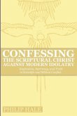 Confessing the Scriptural Christ against Modern Idolatry