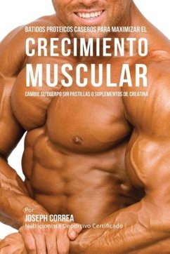 Batidos Proteicos Caseros Para Maximizar el Crecimiento Muscular - Correa, Joseph