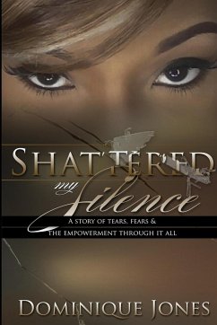 Shattered My Silence - Jones, Dominique