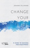 Change your life: A Guide to success and enjoyment (eBook, ePUB)