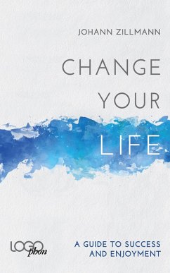 Cover Change your life: A Guide to success and enjoyment (eBook, ePUB)