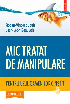 Mic tratat de manipulare pentru uzul oamenilor cinstiţi (eBook, ePUB) - Joule, Robert-Vincent; Beauvois, Jean-Léon