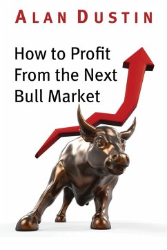 How to Profit from the Next Bull Market (eBook, ePUB) - Dustin, Alan