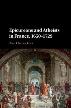 Epicureans and Atheists in France, 1650-1729 (eBook, ePUB) - Kors, Alan Charles
